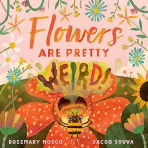 Flowers are Pretty... Weird!
