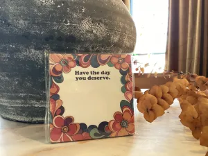 Have The Day You Deserve. Sticky Notes