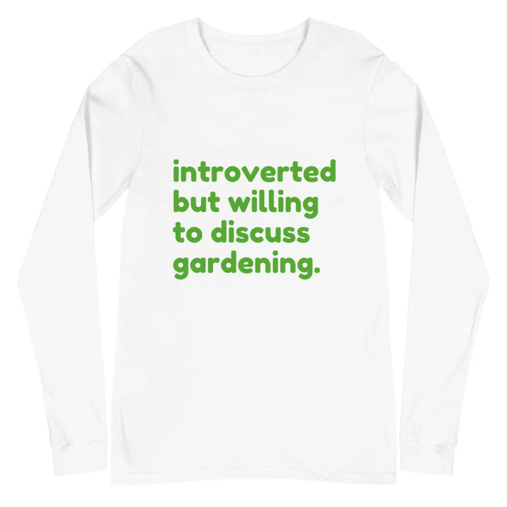 Introverted But Willing To Discuss Gardening Unisex Long Sleeve Tee