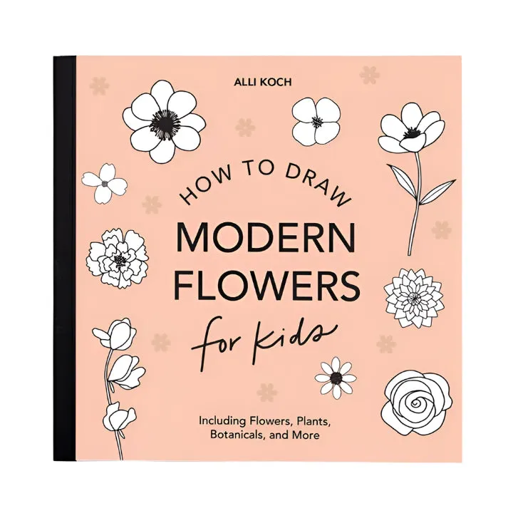 Modern Flowers: A How To Draw Book For Kids