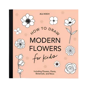 Modern Flowers: A How To Draw Book For Kids