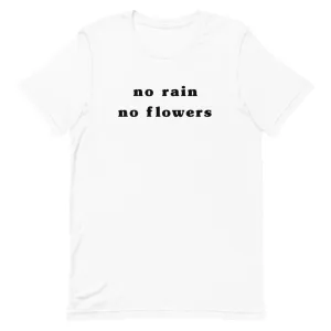 "No Rain No Flowers"  Unisex Tee